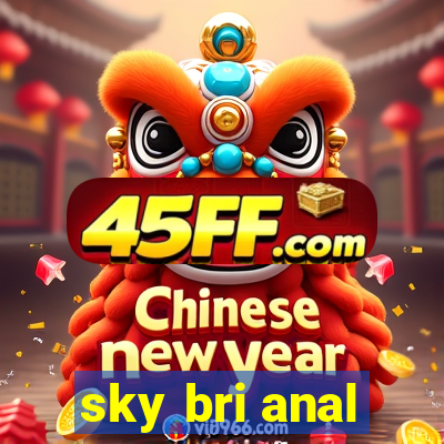 sky bri anal